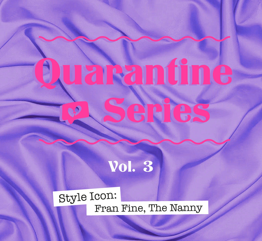 QUARANTINE SERIES VOL. 3  ❤️️ Style Icon: Fran Fine, The Nanny